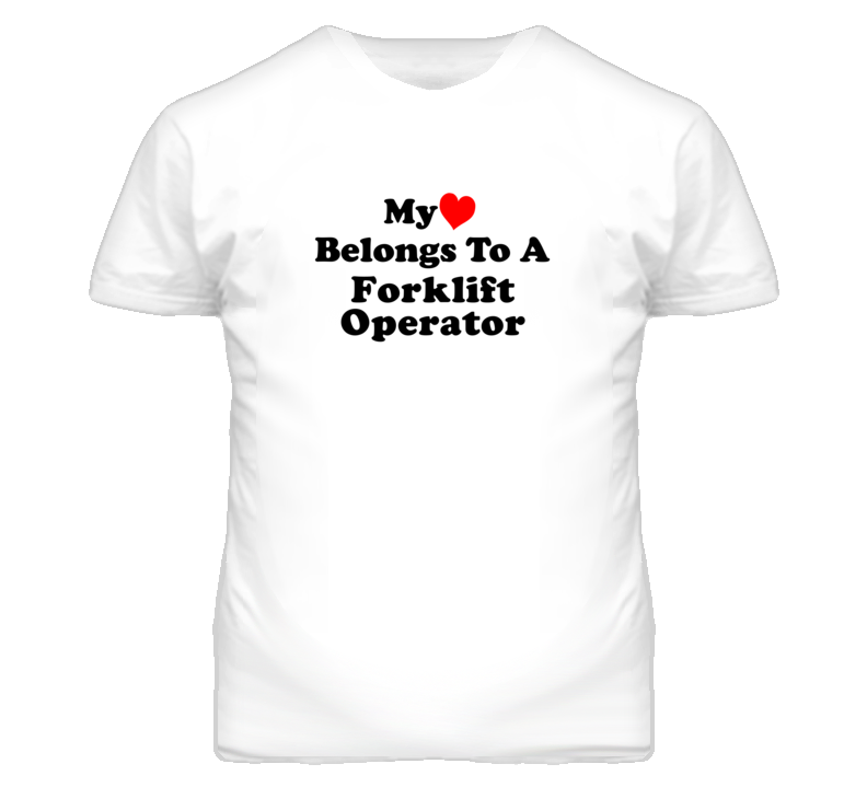 My Heart Belongs To A Forklift Operator Funny T Shirt