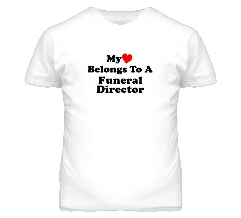 My Heart Belongs To A Funeral Director Funny T Shirt