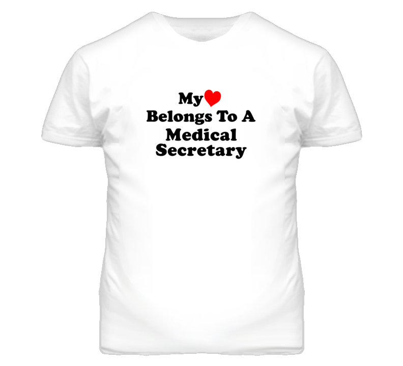 My Heart Belongs To A Medical Secretary Funny T Shirt