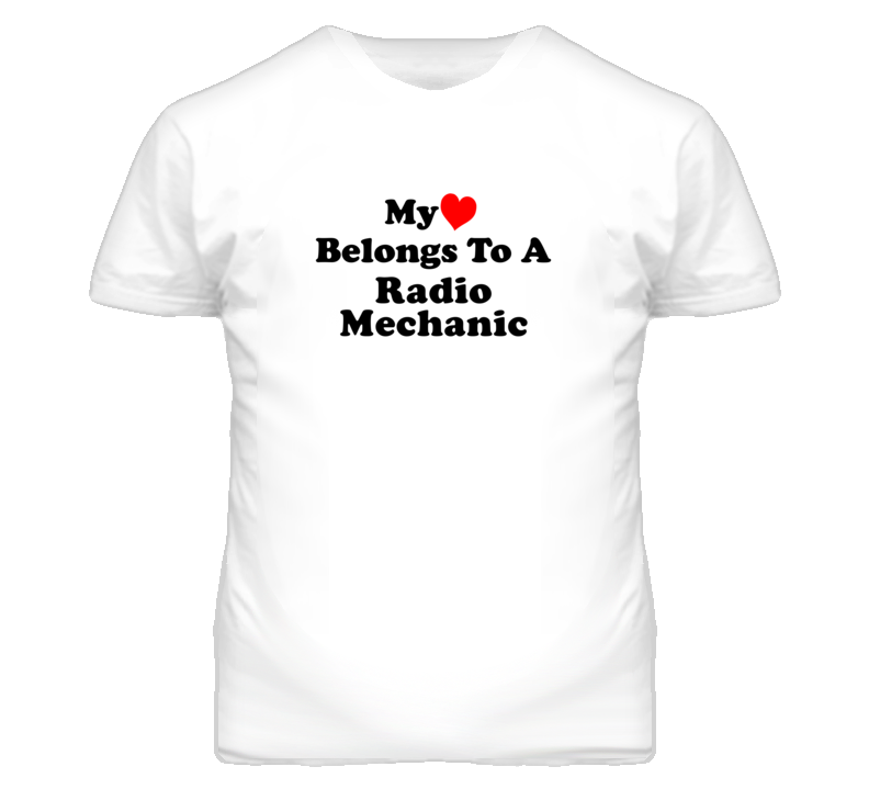 My Heart Belongs To A Radio Mechanic Funny T Shirt My Heart Belongs To A Radio Mechanic Funny T Shirt