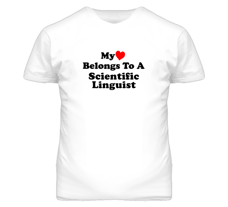 My Heart Belongs To A Scientific Linguist Funny T Shirt