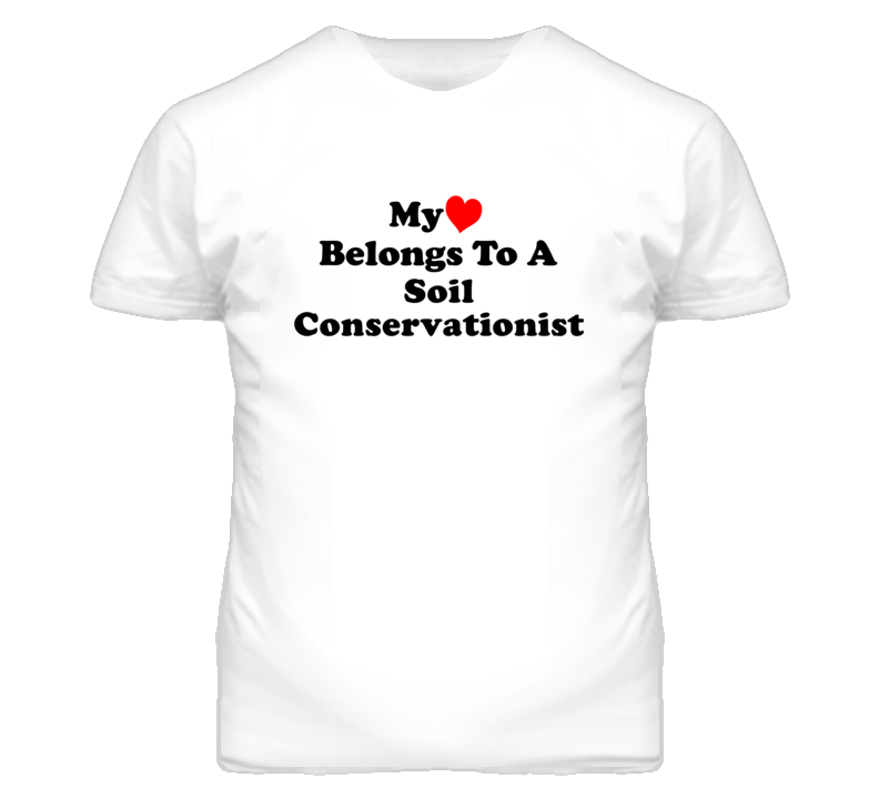 My Heart Belongs To A Soil Conservationist Funny T Shirt My Heart Belongs To A Soil Conservationist Funny T Shirt