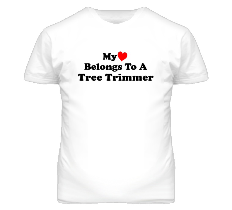 My Heart Belongs To A Tree Trimmer Funny T Shirt