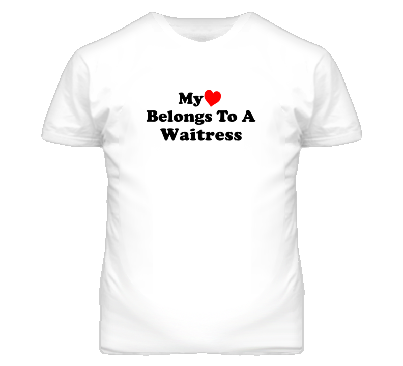 My Heart Belongs To A Waitress Funny T Shirt My Heart Belongs To A Waitress Funny T Shirt