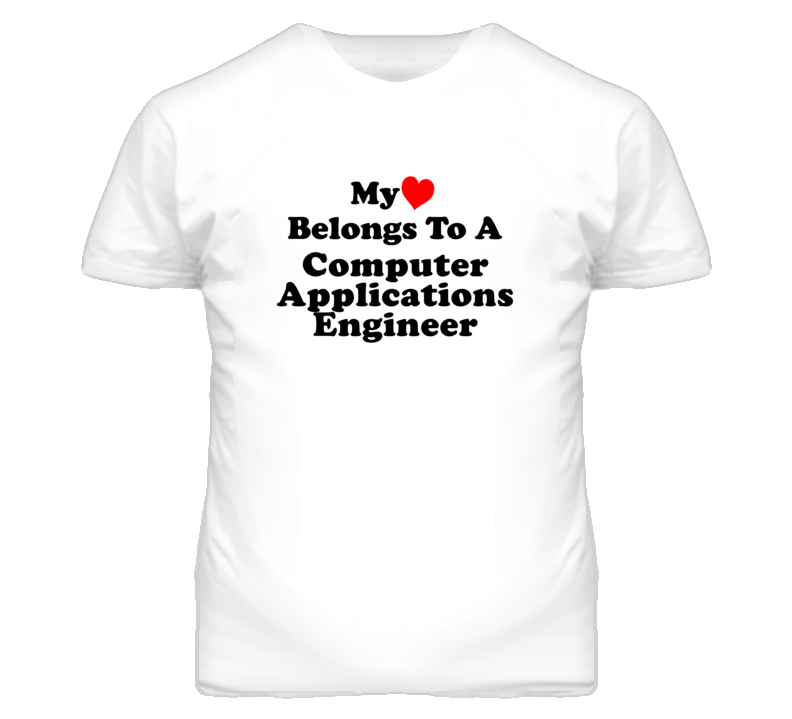 My Heart Belongs To A Computer Applications Engineer Funny T Shirt My Heart Belongs To A Computer Applications Engineer Funny T Shirt
