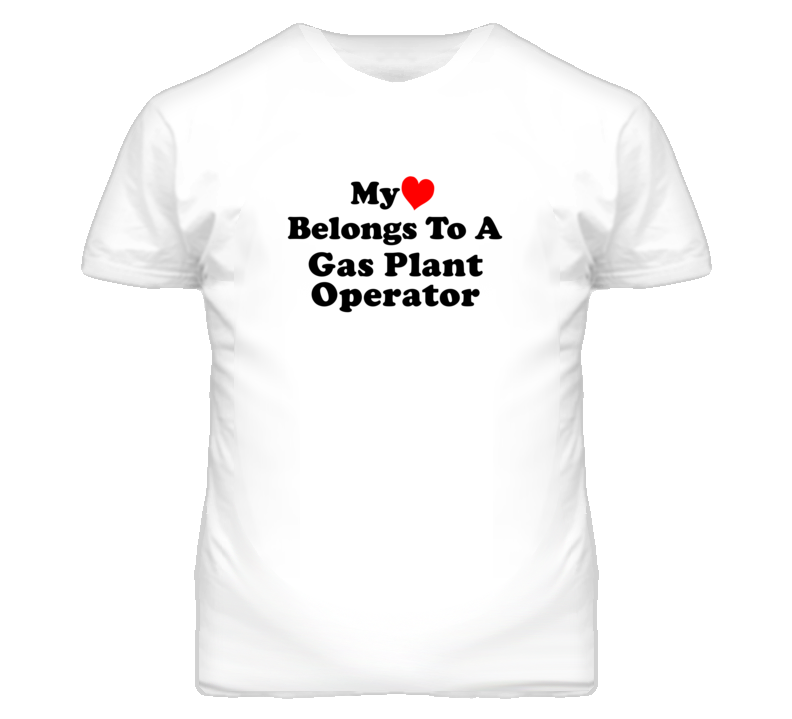 My Heart Belongs To A Gas Plant Operator Funny T Shirt