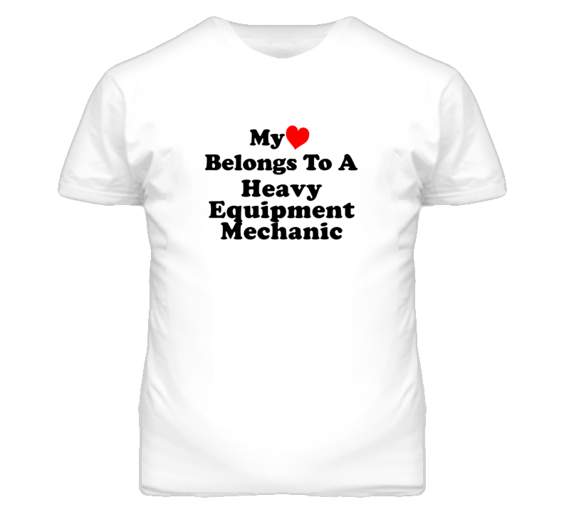 My Heart Belongs To A Heavy Equipment Mechanic Funny T Shirt