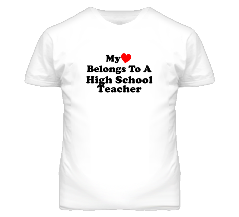 My Heart Belongs To A High School Teacher Funny T Shirt