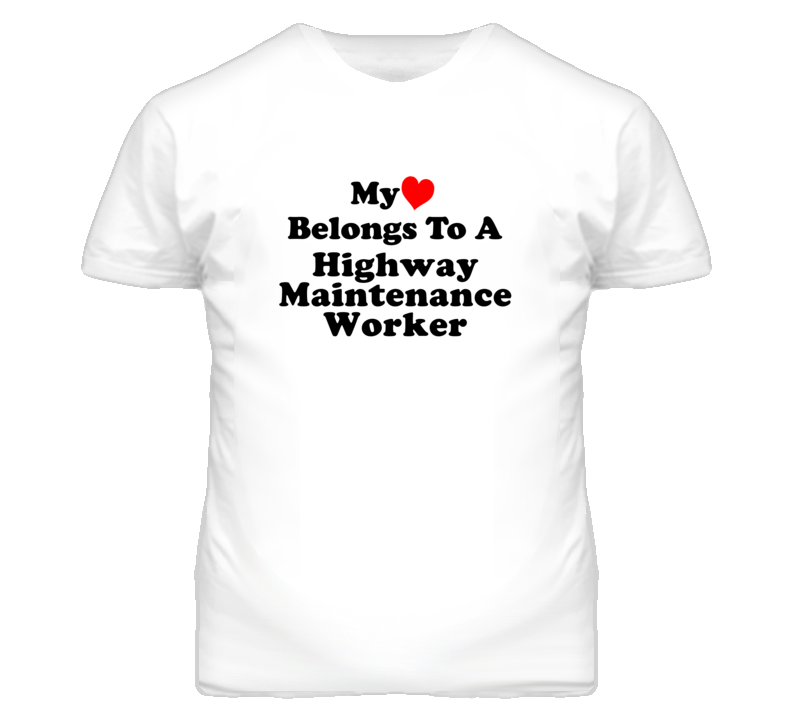 My Heart Belongs To A Highway Maintenance Worker Funny T Shirt My Heart Belongs To A Highway Maintenance Worker Funny T Shirt