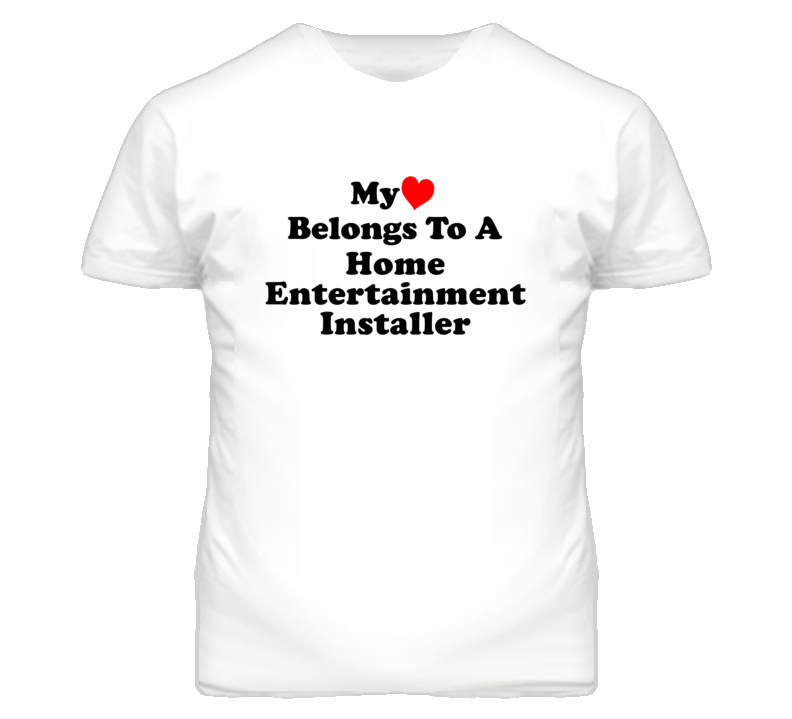 My Heart Belongs To A Home Entertainment Installer Funny T Shirt My Heart Belongs To A Home Entertainment Installer Funny T Shirt