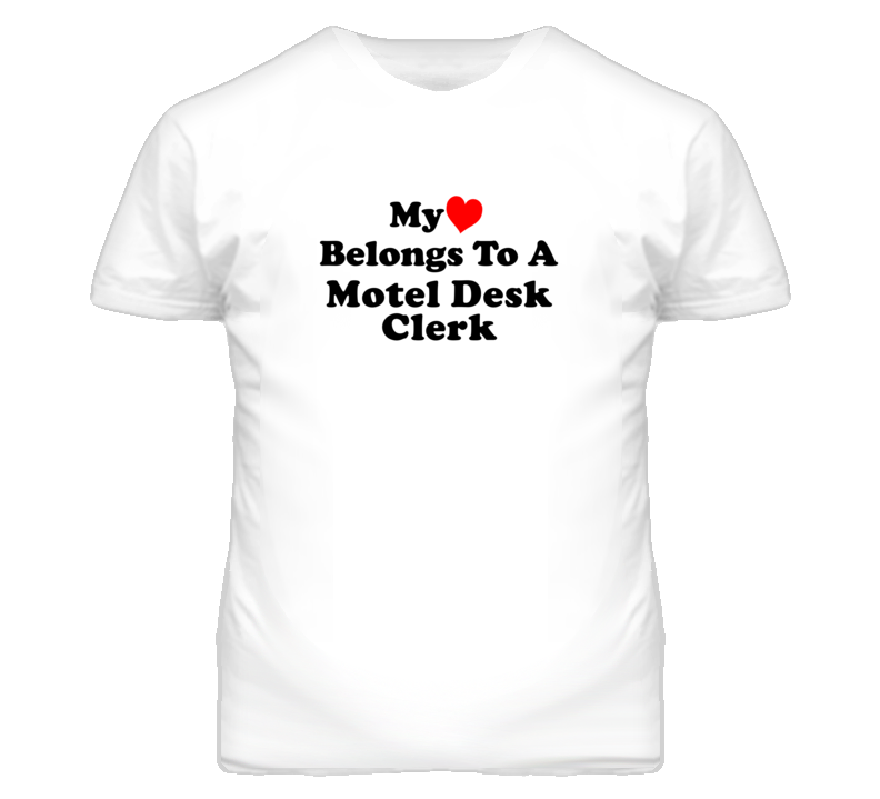 My Heart Belongs To A Motel Desk Clerk Funny T Shirt My Heart Belongs To A Motel Desk Clerk Funny T Shirt