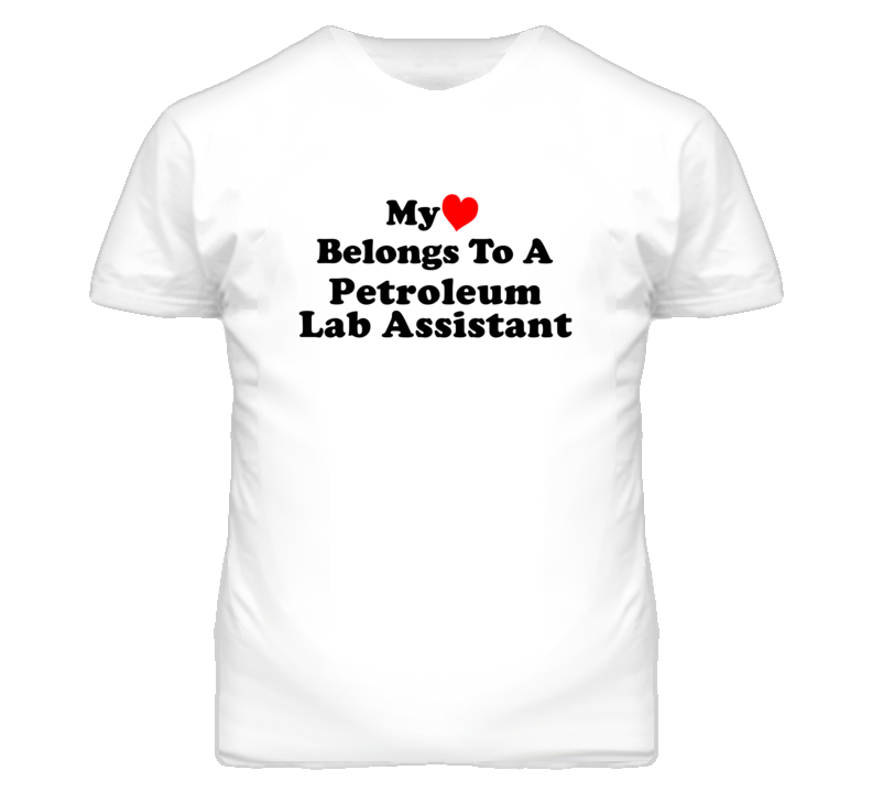 My Heart Belongs To A Petroleum Lab Assistant Funny T Shirt My Heart Belongs To A Petroleum Lab Assistant Funny T Shirt
