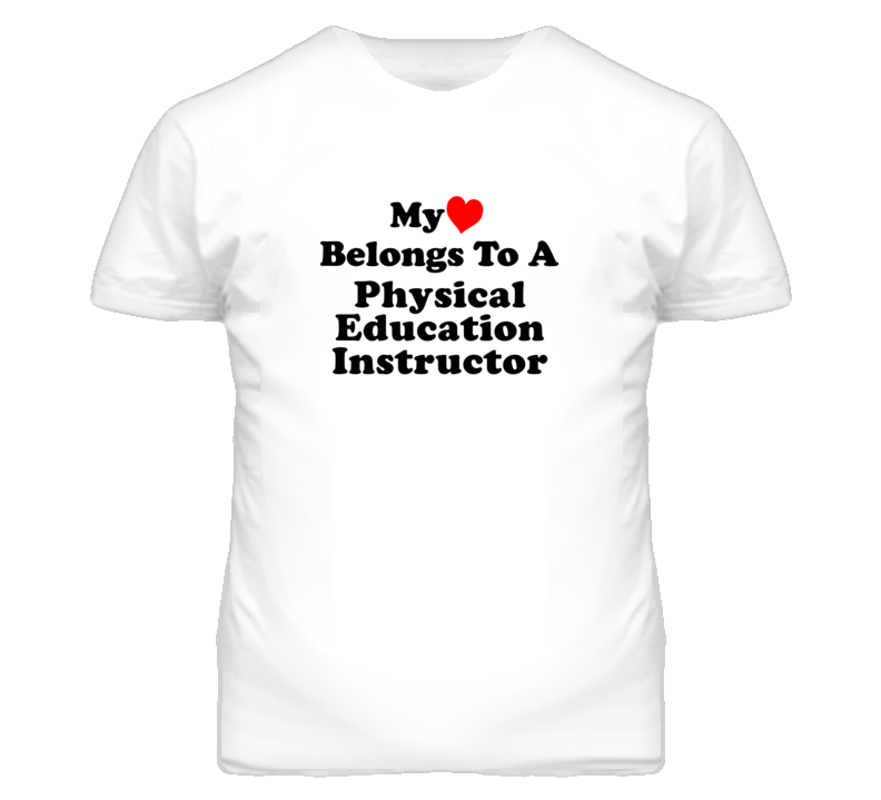 My Heart Belongs To A Physical Education Instructor Funny T Shirt My Heart Belongs To A Physical Education Instructor Funny T Shirt