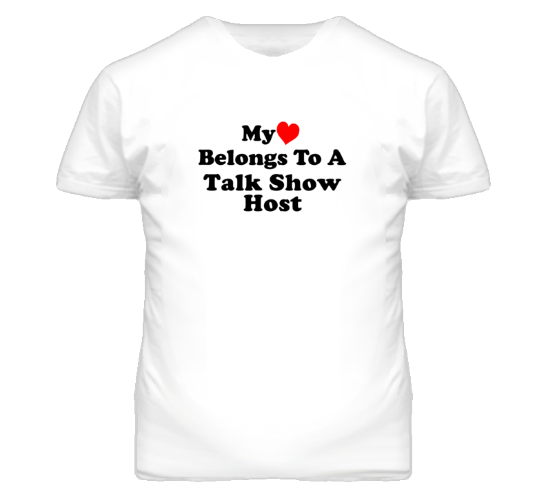 My Heart Belongs To A Talk Show Host Funny T Shirt