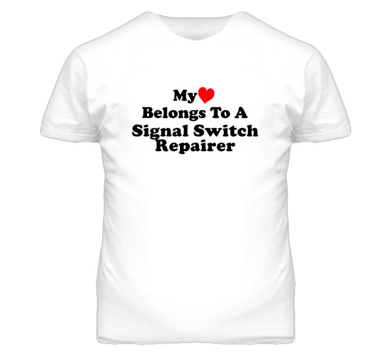 My Heart Belongs To A Signal Switch Repairer Funny T Shirt