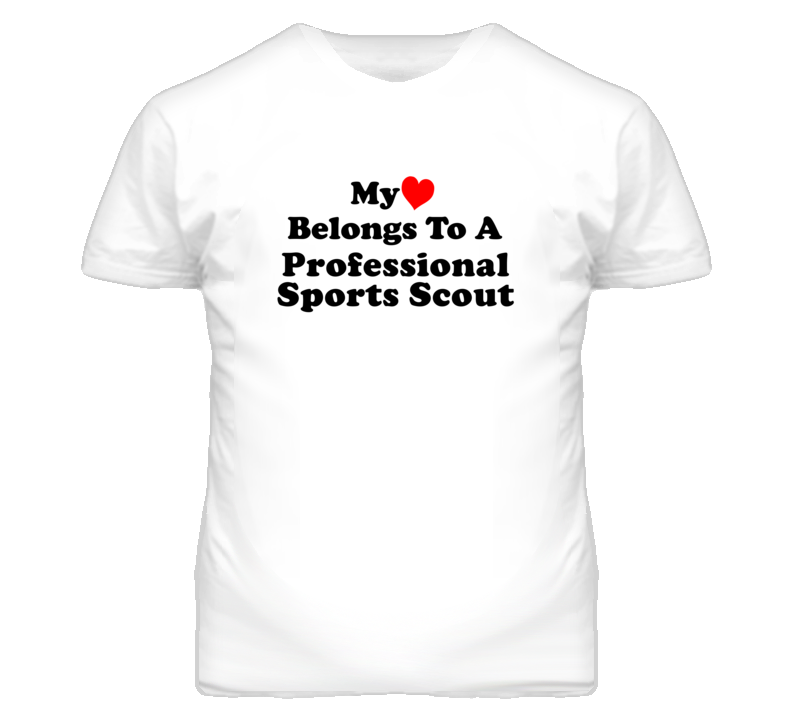 My Heart Belongs To A Professional Sports Scout Funny T Shirt My Heart Belongs To A Professional Sports Scout Funny T Shirt