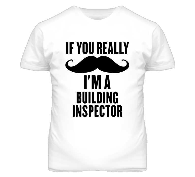 If You Really Moustache I'm A Building Inspector Funny T Shirt If You Really Moustache I'm A Building Inspector Funny T Shirt