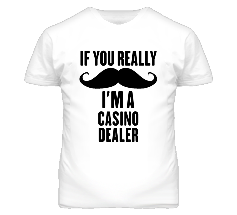 If You Really Moustache I'm A Casino Dealer Funny T Shirt If You Really Moustache I'm A Casino Dealer Funny T Shirt