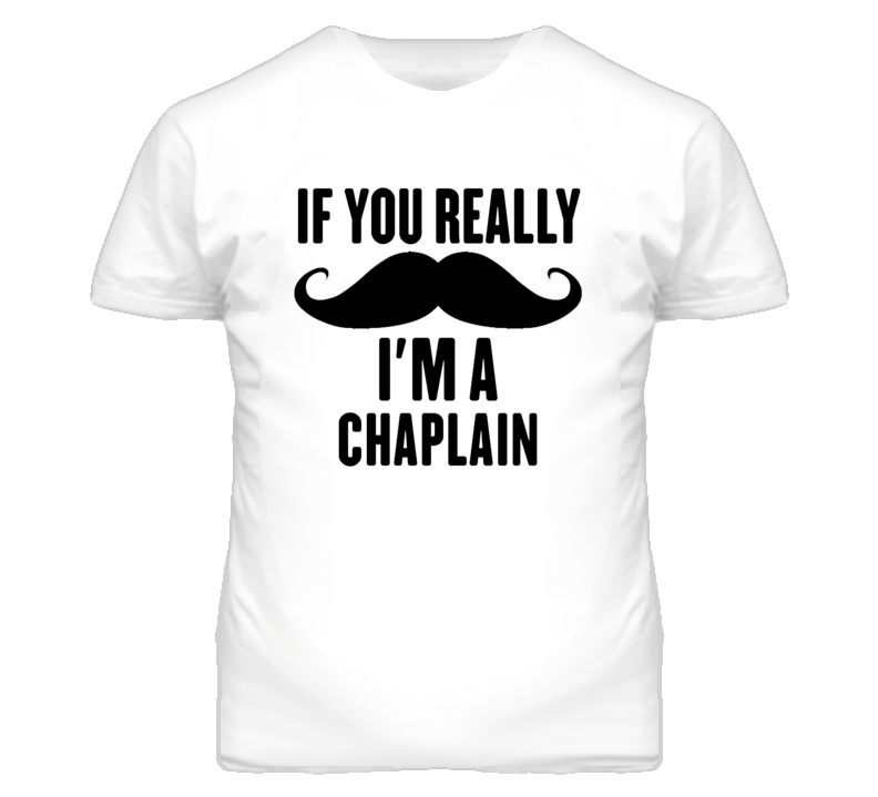 If You Really Moustache I'm A Chaplain Funny T Shirt If You Really Moustache I'm A Chaplain Funny T Shirt