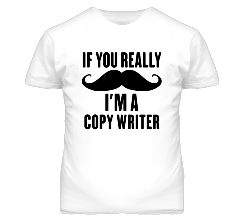 If You Really Moustache I'm A Copy Writer Funny T Shirt