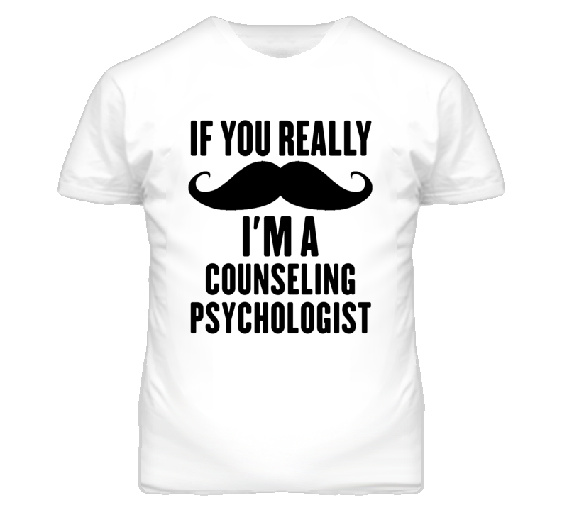 If You Really Moustache I'm A Counseling Psychologist Funny T Shirt If You Really Moustache I'm A Counseling Psychologist Funny T Shirt