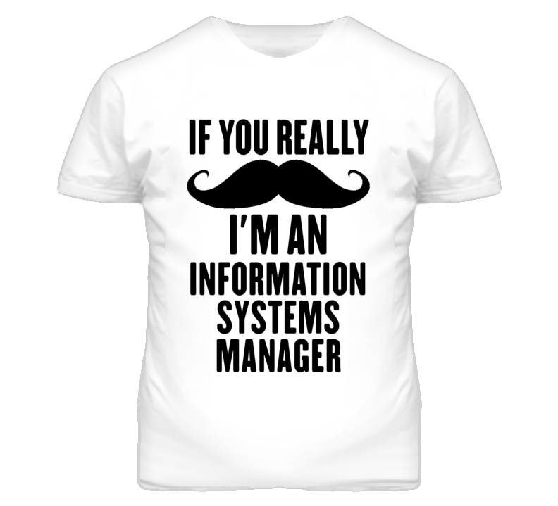 If You Really Moustache I'm An Information Systems Manager Funny T Shi If You Really Moustache I'm An Information Systems Manager Funny T Shi