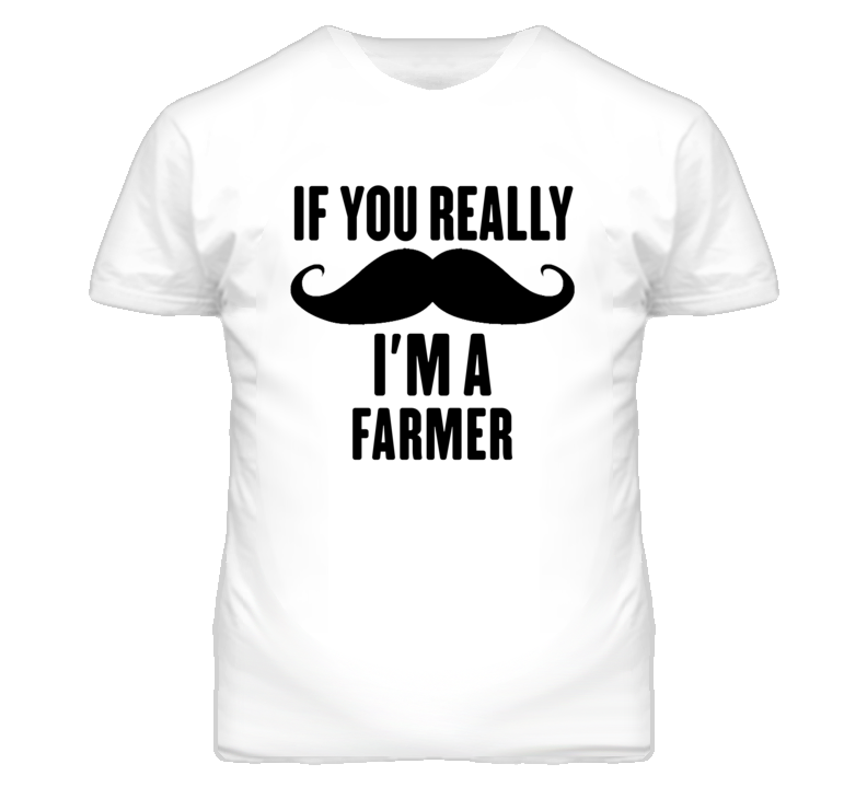 If You Really Moustache I'm A Farmer Funny T Shirt If You Really Moustache I'm A Farmer Funny T Shirt