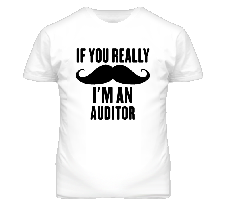 If You Really Moustache I'm An Auditor Funny T Shirt If You Really Moustache I'm An Auditor Funny T Shirt
