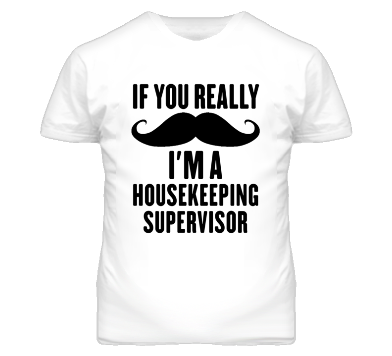 If You Really Moustache I'm A Housekeeping Supervisor Funny T Shirt