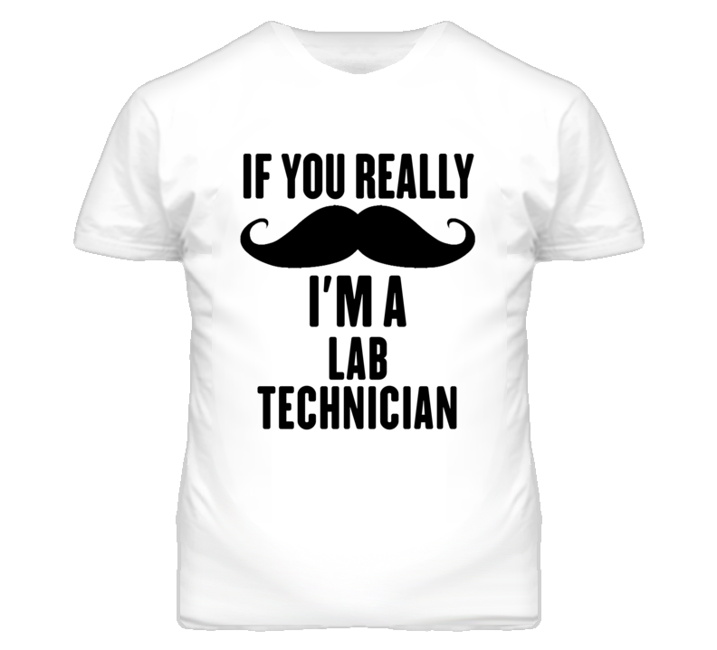 If You Really Moustache I'm A Lab Technician Funny T Shirt If You Really Moustache I'm A Lab Technician Funny T Shirt