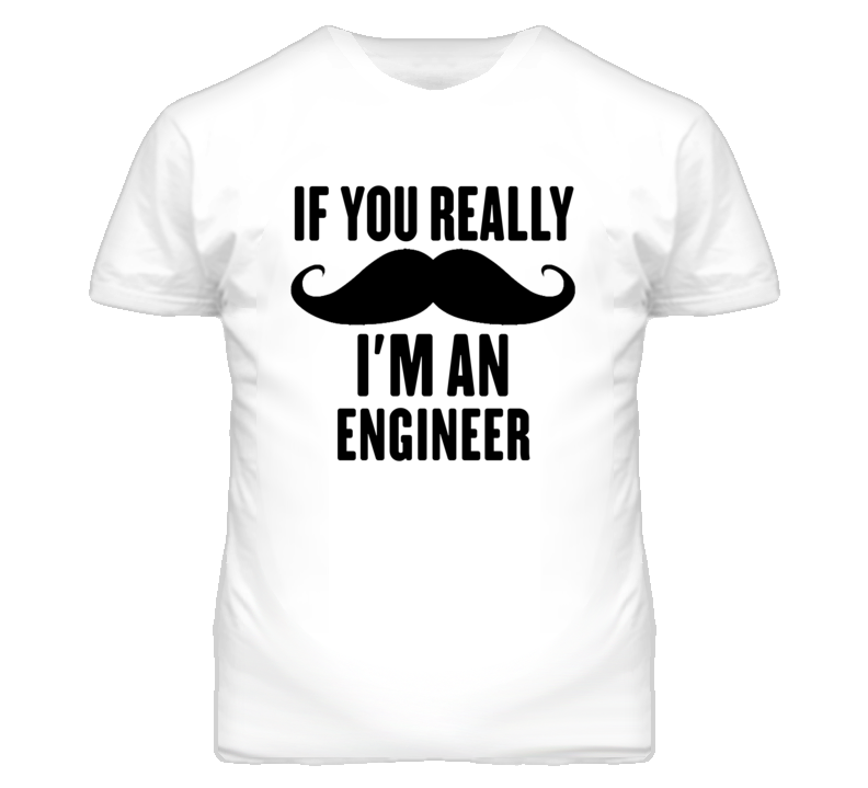If You Really Moustache I'm An Engineer Funny T Shirt If You Really Moustache I'm An Engineer Funny T Shirt