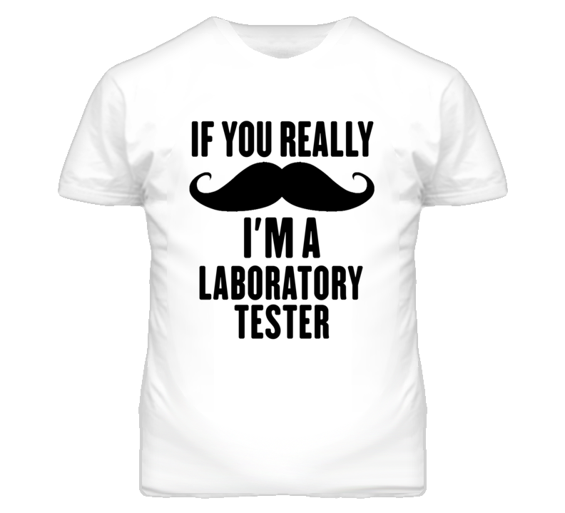 If You Really Moustache I'm A Laboratory Tester Funny T Shirt