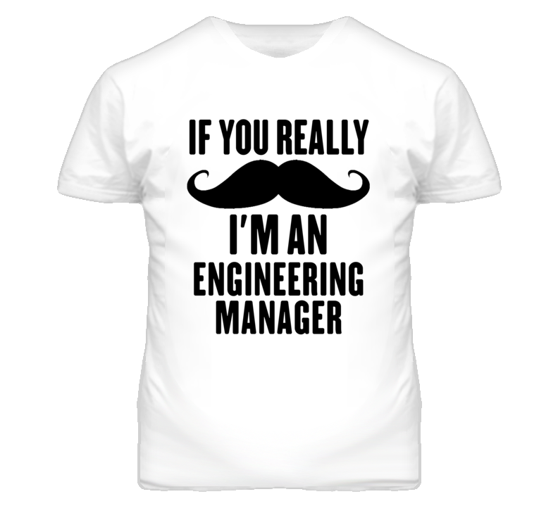 If You Really Moustache I'm An Engineering Manager Funny T Shirt