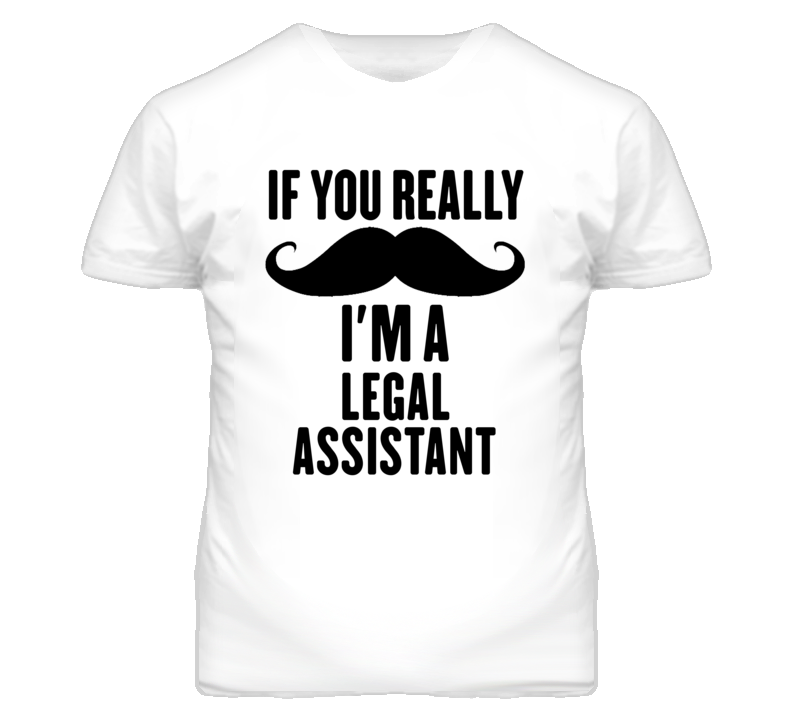 If You Really Moustache I'm A Legal Assistant Funny T Shirt If You Really Moustache I'm A Legal Assistant Funny T Shirt