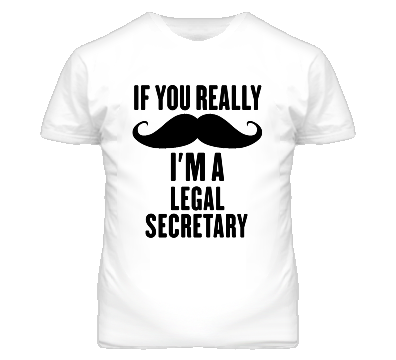 If You Really Moustache I'm A Legal Secretary Funny T Shirt If You Really Moustache I'm A Legal Secretary Funny T Shirt