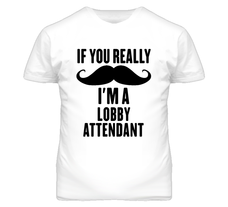 If You Really Moustache I'm A Lobby Attendant Funny T Shirt