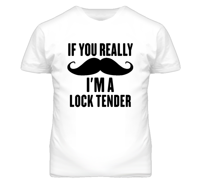 If You Really Moustache I'm A Lock Tender Funny T Shirt