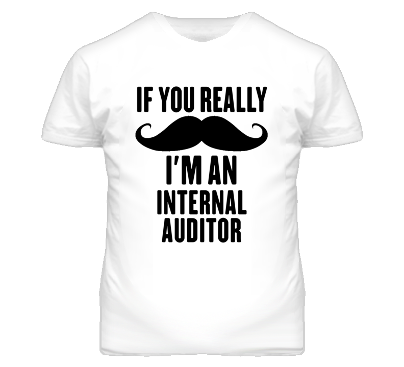 If You Really Moustache I'm An Internal Auditor Funny T Shirt If You Really Moustache I'm An Internal Auditor Funny T Shirt