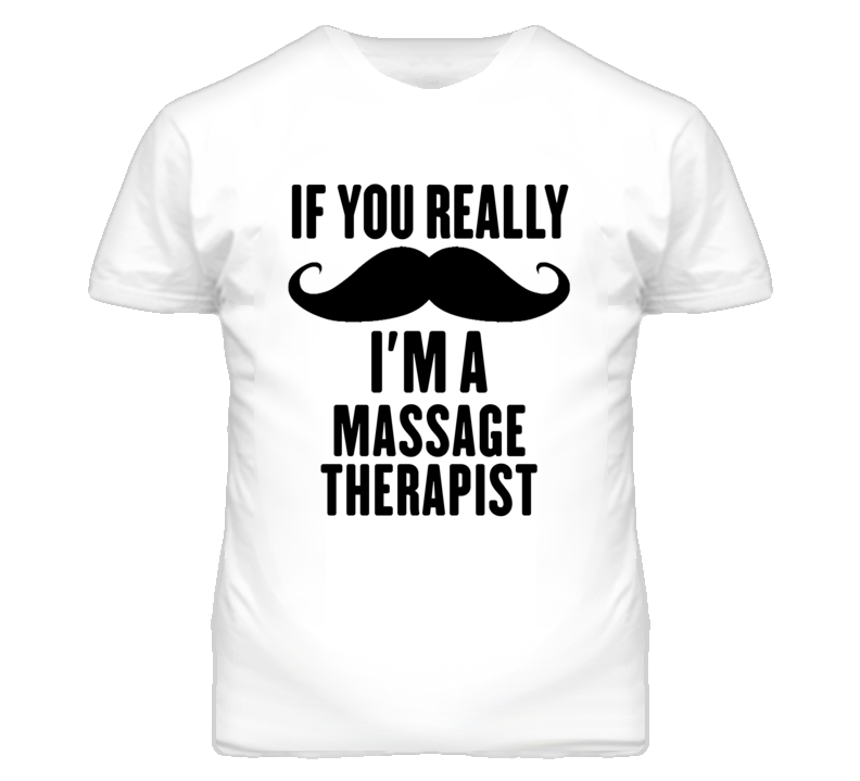 If You Really Moustache I'm A Massage Therapist Funny T Shirt