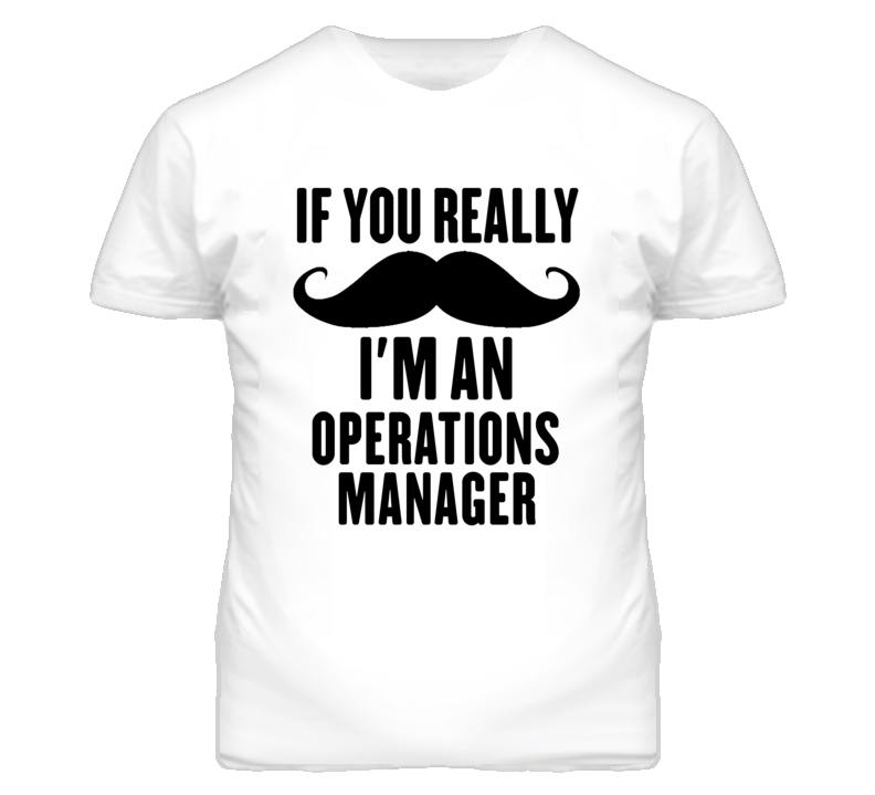 If You Really Moustache I'm An Operations Manager Funny T Shirt If You Really Moustache I'm An Operations Manager Funny T Shirt