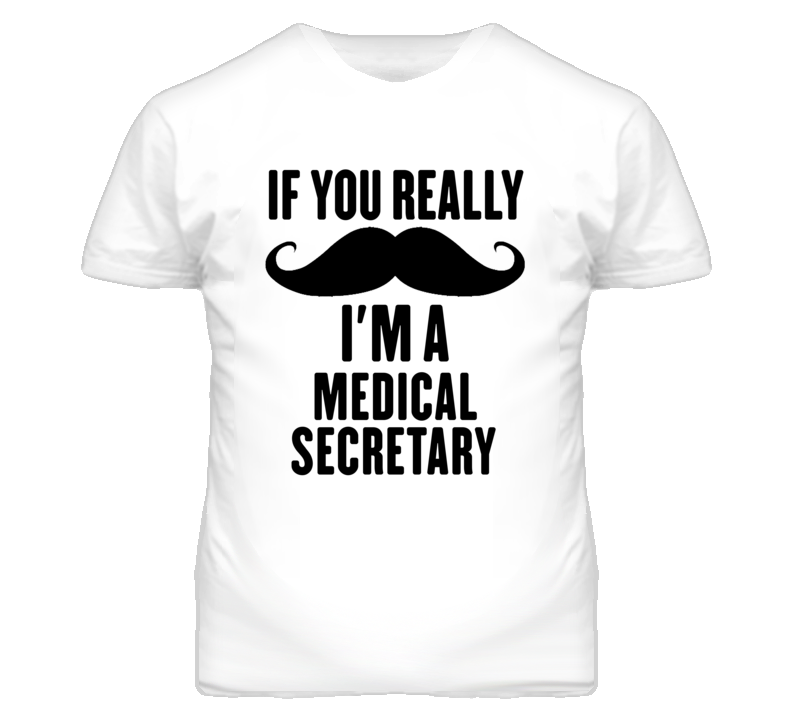 If You Really Moustache I'm A Medical Secretary Funny T Shirt If You Really Moustache I'm A Medical Secretary Funny T Shirt