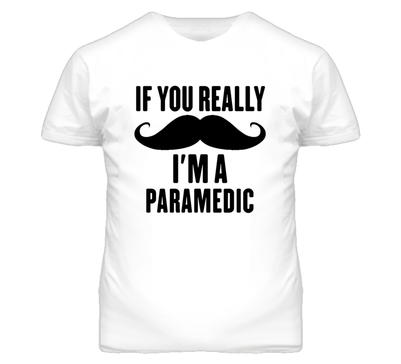 If You Really Moustache I'm A Paramedic Funny T Shirt If You Really Moustache I'm A Paramedic Funny T Shirt