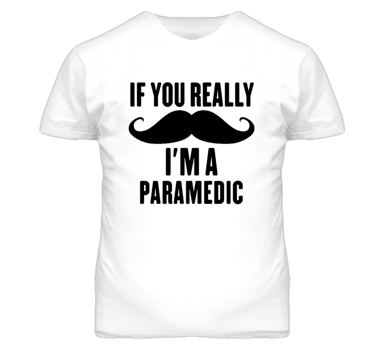 If You Really Moustache I'm A Paramedic  Funny T Shirt