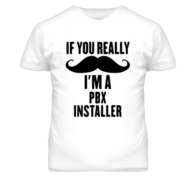 If You Really Moustache I'm A Pbx Installer Funny T Shirt If You Really Moustache I'm A Pbx Installer Funny T Shirt
