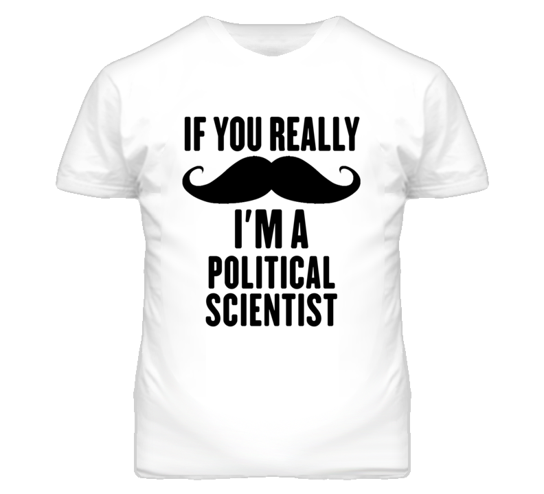 If You Really Moustache I'm A Political Scientist Funny T Shirt