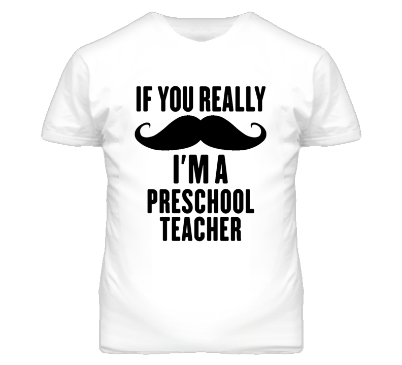 If You Really Moustache I'm A Preschool Teacher Funny T Shirt