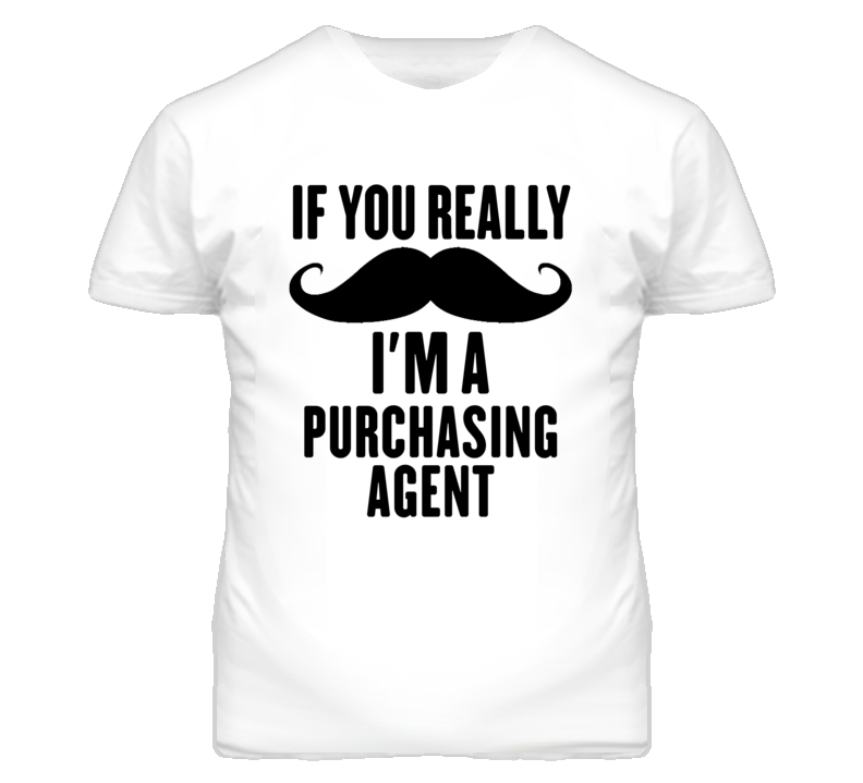 If You Really Moustache I'm A Purchasing Agent Funny T Shirt