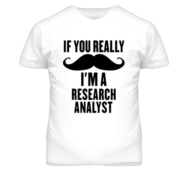 If You Really Moustache I'm A Research Analyst Funny T Shirt