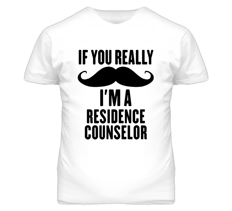 If You Really Moustache I'm A Residence Counselor Funny T Shirt If You Really Moustache I'm A Residence Counselor Funny T Shirt
