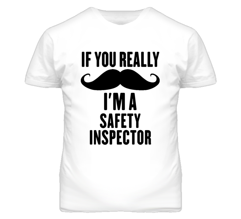 If You Really Moustache I'm A Safety Inspector Funny T Shirt If You Really Moustache I'm A Safety Inspector Funny T Shirt